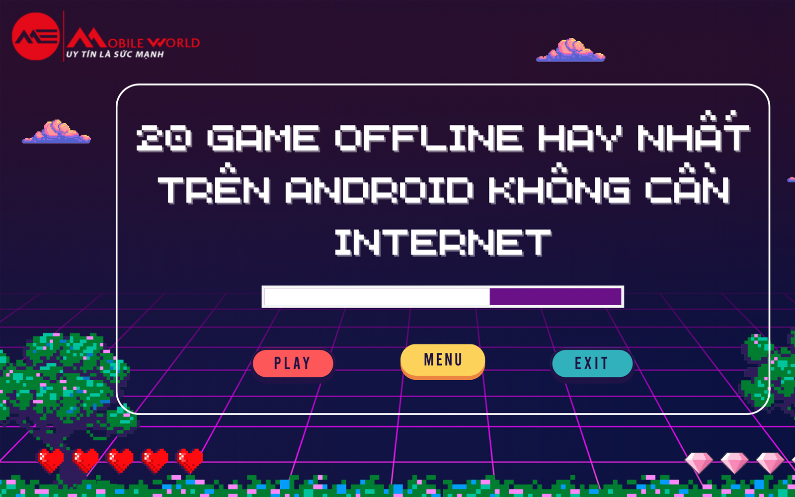 20 game offline hay nhất trên Android không cần Internet
